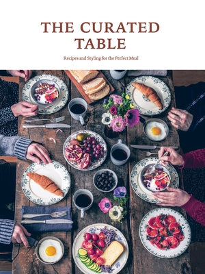The Curated Table: Recipes and Styling for the Perfect Meal by Sandu Publications