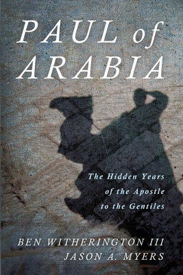 Paul of Arabia: The Hidden Years of the Apostle to the Gentiles by Witherington, Ben