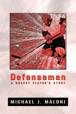 Defenseman: A Hockey Player's Story by Maloni, Michael J.