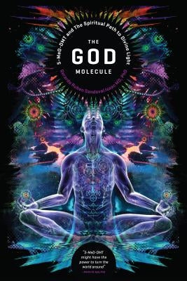The God Molecule: 5-Meo-Dmt and the Spiritual Path to the Divine Light by Sandoval, Gerardo Ruben