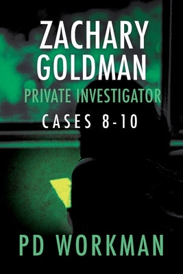 Zachary Goldman Private Investigator Cases 8-10: A Private Eye Mystery/Suspense Collection by Workman, P. D.