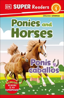 DK Super Readers Level 1 Bilingual Ponies and Horses - Ponis Y Caballos by DK