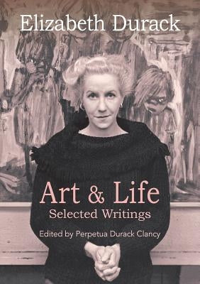 Elizabeth Durack: Art & Life - Selected Writings by Durack Clancy, Perpetua