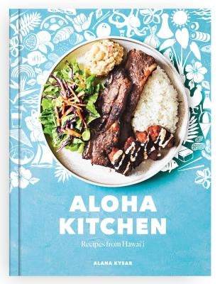 Aloha Kitchen: Recipes from Hawai'i [a Cookbook] by Kysar, Alana