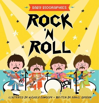Rock 'n' Roll - Baby Biographies: A Baby's Introduction to the 24 Greatest Rock Bands of All Time!volume 1 by Editors of Whalen Book Works