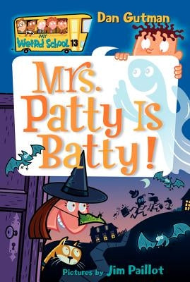 My Weird School #13: Mrs. Patty Is Batty! by Gutman, Dan