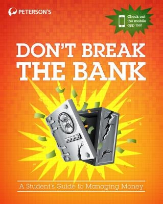 Don't Break the Bank: A Student's Guide to Managing Money by Peterson's