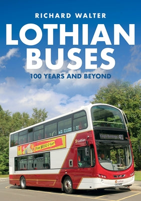 Lothian Buses: 100 Years and Beyond by Walter, Richard