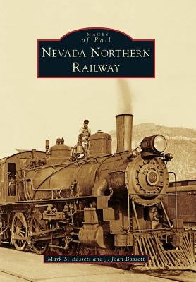 Nevada Northern Railway by Bassett, Mark S.