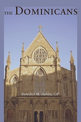 The Dominicans by Ashley, Benedict M.