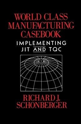 World Class Manufacturing Casebook: Implementing Jit and Tqc by Schonberger, Richard J.