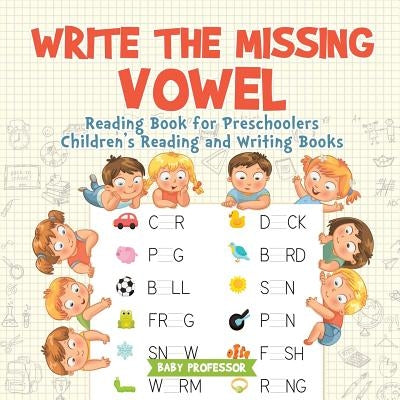 Write the Missing Vowel: Reading Book for Preschoolers Children's Reading and Writing Books by Baby Professor
