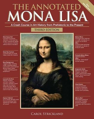 The Annotated Mona Lisa, Third Edition, Volume 3: A Crash Course in Art History from Prehistoric to the Present by Strickland, Carol