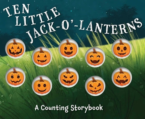 Ten Little Jack-O'-Lanterns: A Counting Storybook by Editors of Applesauce Press
