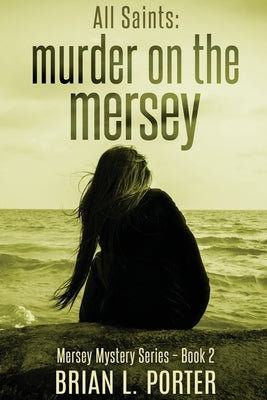 All Saints: Murder On The Mersey by Porter, Brian L.