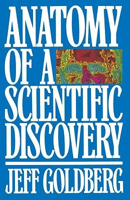Anatomy of a Scientific Discovery by Goldberg, Jeff