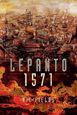 Lepanto 1571: Christian and Muslim Fleets Battle for Control of the Mediterranean by Fields, Nic