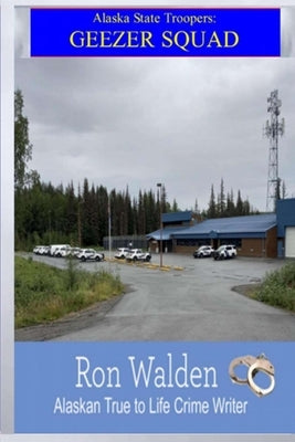 Alaka State Troopers: Geezer Squad by Walden, Ron