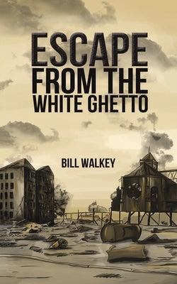 Escape from the White Ghetto by Walkey, Bill