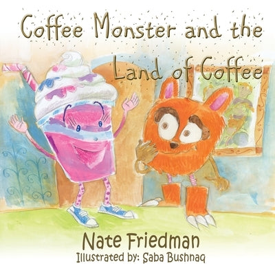 The Coffee Monster and the Land of Coffee by Friedman, Nate