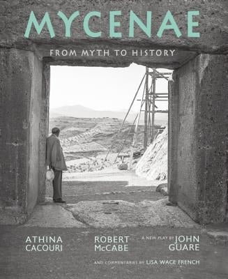 Mycenae: From Myth to History by McCabe, Robert A.