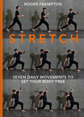Stretch!: Seven Daily Movements to Set Your Body Free by Frampton, Roger