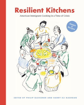 Resilient Kitchens: American Immigrant Cooking in a Time of Crisis, Essays and Recipes by Gleissner, Philip