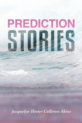 Prediction Stories by Colleton-Akins, Jacquelyn Hester