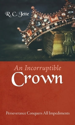 An Incorruptible Crown by Jette, R. C.