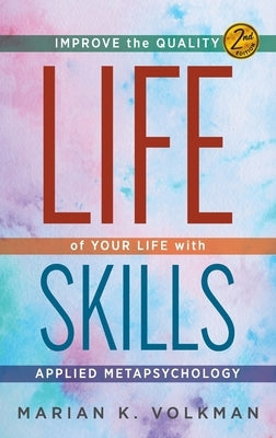 Life Skills: Improve the Quality of Your Life with Applied Metapsychology, 2nd Edition by Volkman, Marian K.