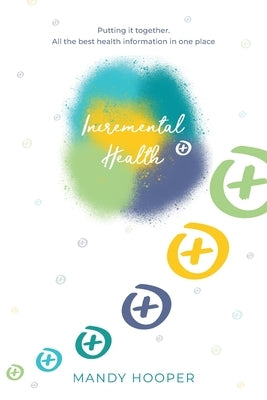 Incremental Health: Putting it together. All the best health information in one place. by Hooper, Mandy