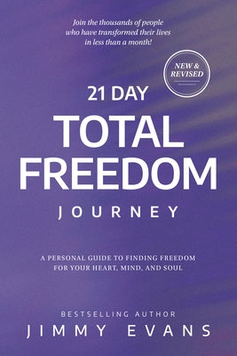 21 Day Total Freedom Journey: Find Freedom for Your Heart, Mind, and Soul by Evans, Jimmy