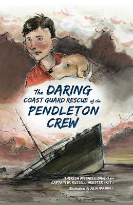 The Daring Coast Guard Rescue of the Pendleton Crew by Barbo, Theresa Mitchell
