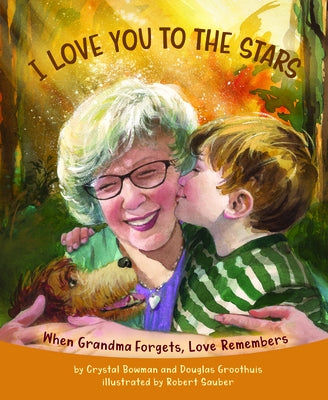 I Love You to the Stars: When Grandma Forgets, Love Remembers by Bowman, Crystal