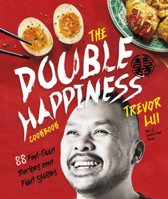 The Double Happiness Cookbook: 88 Feel-Good Recipes and Food Stories by Lui, Trevor