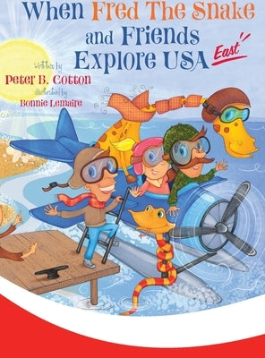 When Fred the Snake and Friends Explore USA East by Cotton, Peter B.