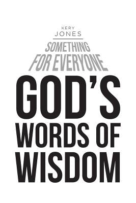 Something for Everyone: God's Words of Wisdom by Jones, Kery
