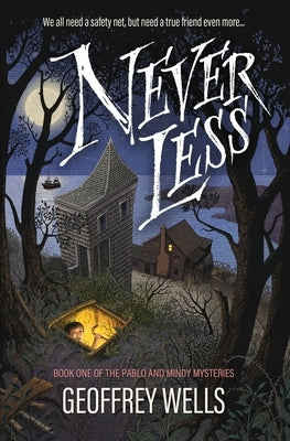 Never Less: We all need a safety net, but need a true friend even more by Wells, Geoffrey