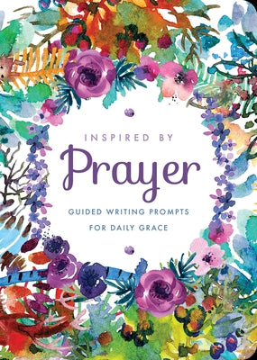 Inspired by Prayer, 32: Guided Writing Prompts for Daily Grace by Editors of Chartwell Books
