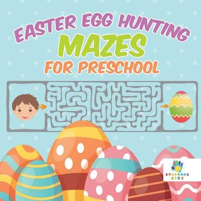 Easter Egg Hunting Mazes for Preschool by Educando Kids