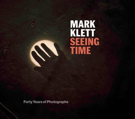 Seeing Time: Forty Years of Photographs by Klett, Mark