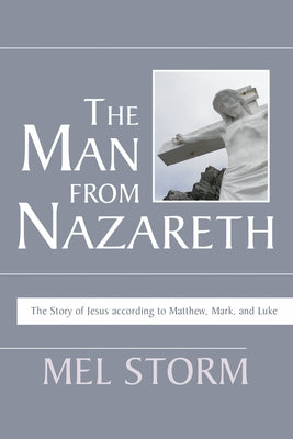 The Man from Nazareth: The Story of Jesus According to Matthew, Mark, and Luke by Storm, Mel