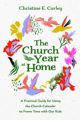 The Church Year at Home by Curley, Christine E.