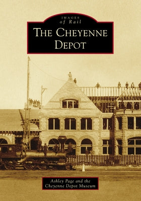 The Cheyenne Depot by Page, Ashley