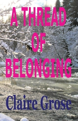 A Thread of Belonging by Grose, Claire E.
