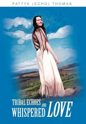 Tribal Echoes and Whispered Love by Thomas, Pattye (Echo)