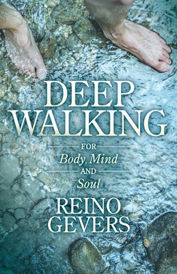 Deep Walking: For Body Mind and Soul by Gevers, Reino