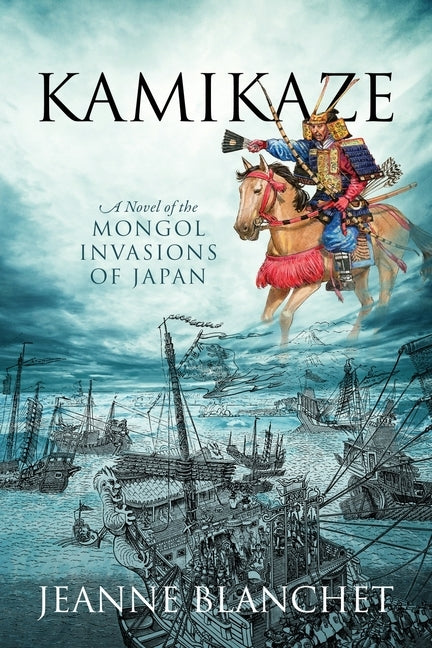 Kamikaze: A Novel of the Mongol Invasions of Japan by Blanchet, Jeanne