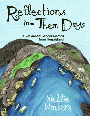 Reflections from Them Days (English): A Residential School Memoir from Nunatsiavut by Winters, Nellie