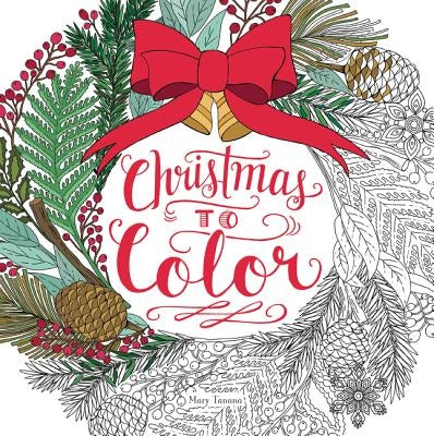 Christmas to Color: Coloring Book for Adults and Kids to Share: A Christmas Holiday Book for Kids by Tanana, Mary